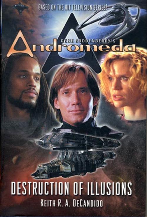 Cover of the book Gene Roddenberry's Andromeda: Destruction of Illusions by Keith R. A. DeCandido, Tom Doherty Associates