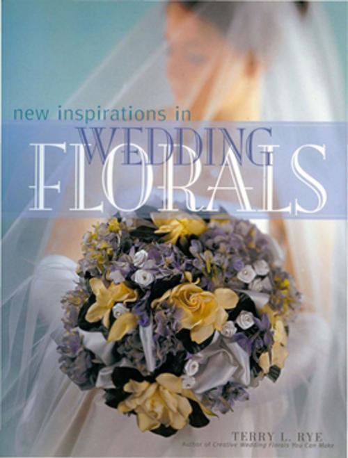 Cover of the book New Inspirations in Wedding Florals by Terry Rye, F+W Media