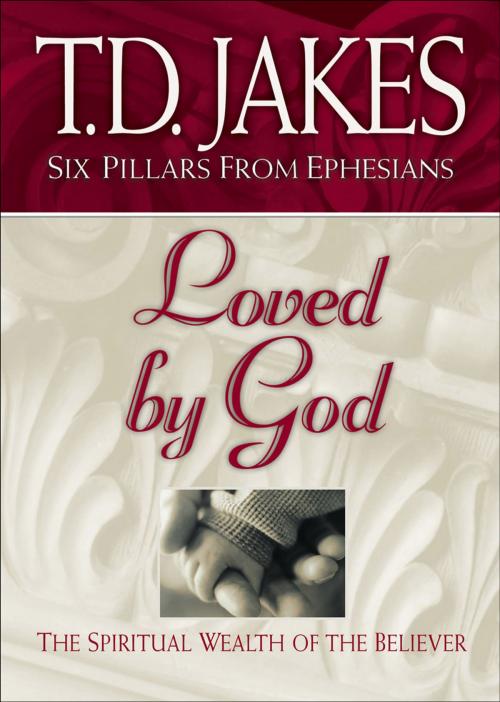 Cover of the book Loved by God (Six Pillars From Ephesians Book #1) by T.D. Jakes, Baker Publishing Group