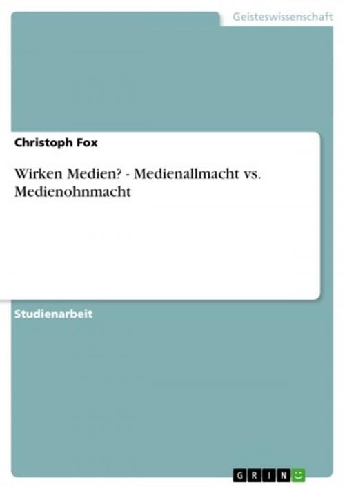 Cover of the book Wirken Medien? - Medienallmacht vs. Medienohnmacht by Christoph Fox, GRIN Verlag