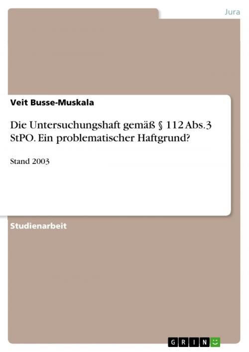 Cover of the book Die Untersuchungshaft gemäß § 112 Abs.3 StPO. Ein problematischer Haftgrund? by Veit Busse-Muskala, GRIN Verlag