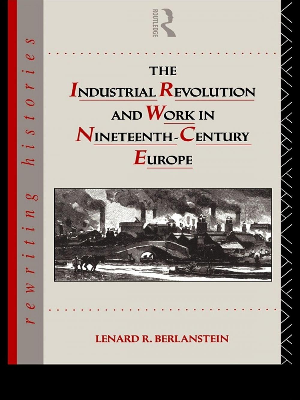 Big bigCover of The Industrial Revolution and Work in Nineteenth Century Europe