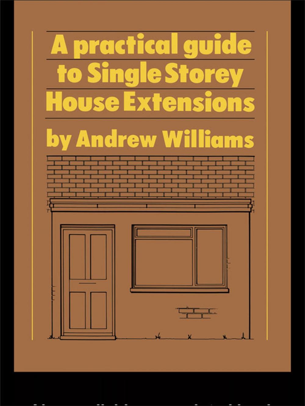 Big bigCover of A Practical Guide to Single Storey House Extensions