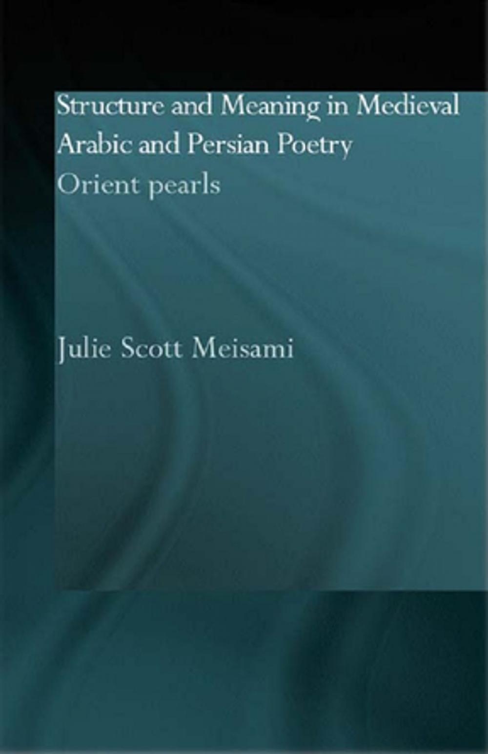 Big bigCover of Structure and Meaning in Medieval Arabic and Persian Lyric Poetry