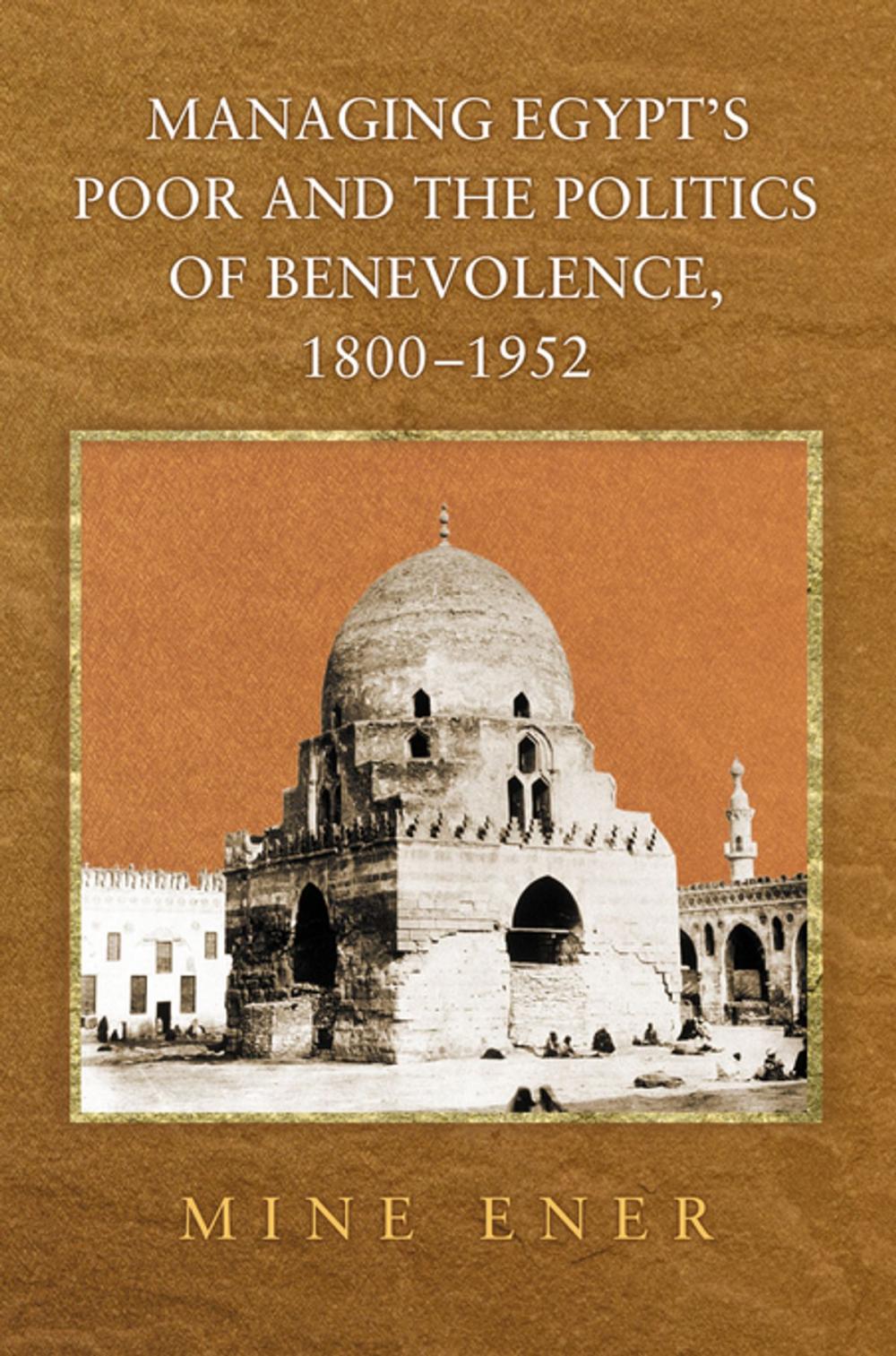 Big bigCover of Managing Egypt's Poor and the Politics of Benevolence, 1800-1952