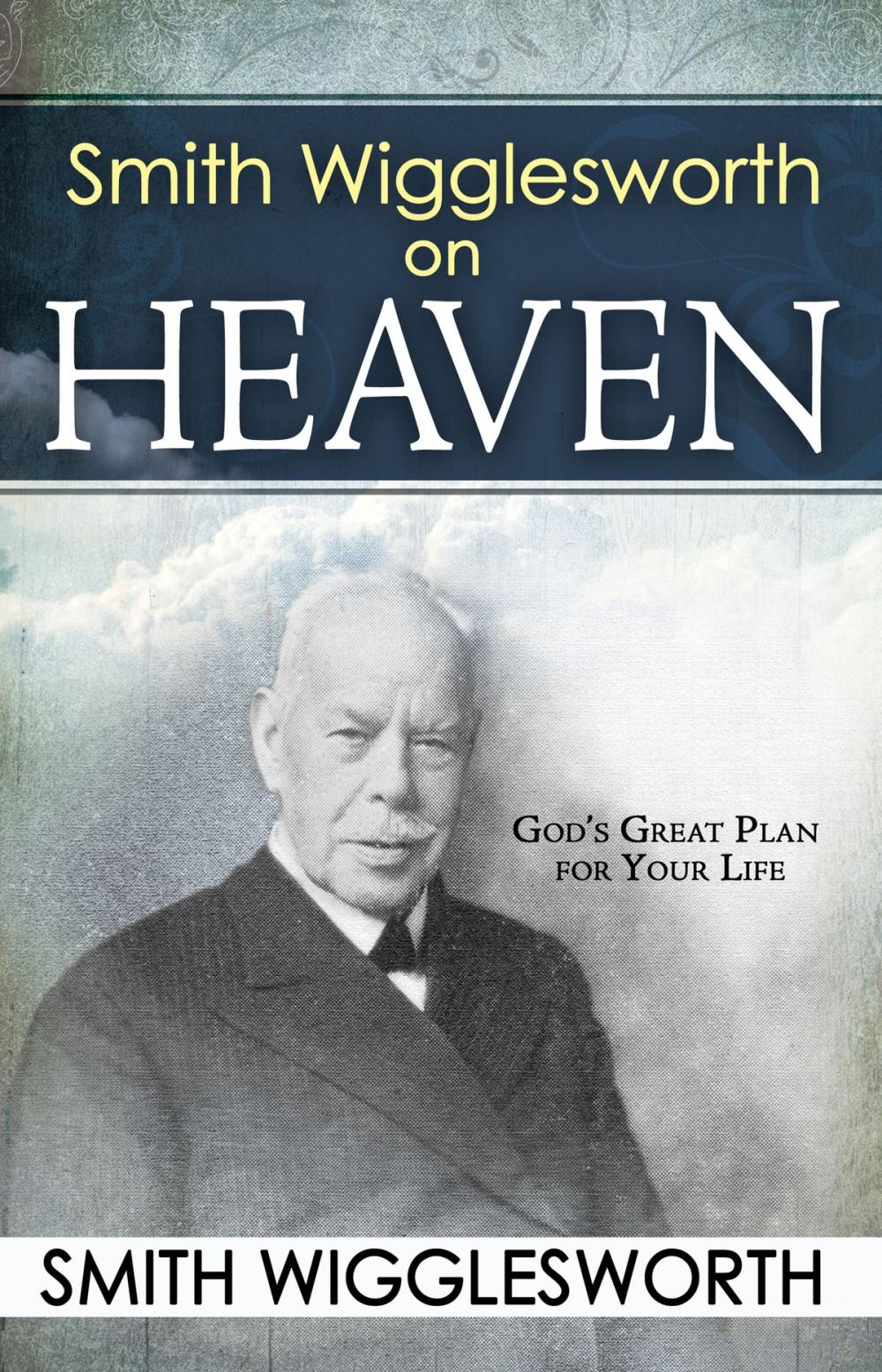 Big bigCover of Smith Wigglesworth on Heaven