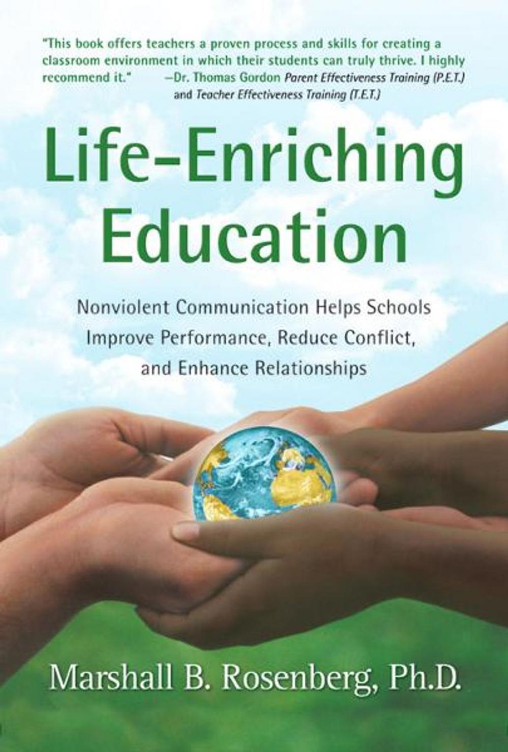 Big bigCover of Life-Enriching Education: Nonviolent Communication Helps Schools Improve Performance, Reduce Conflict, and Enhance Relationships