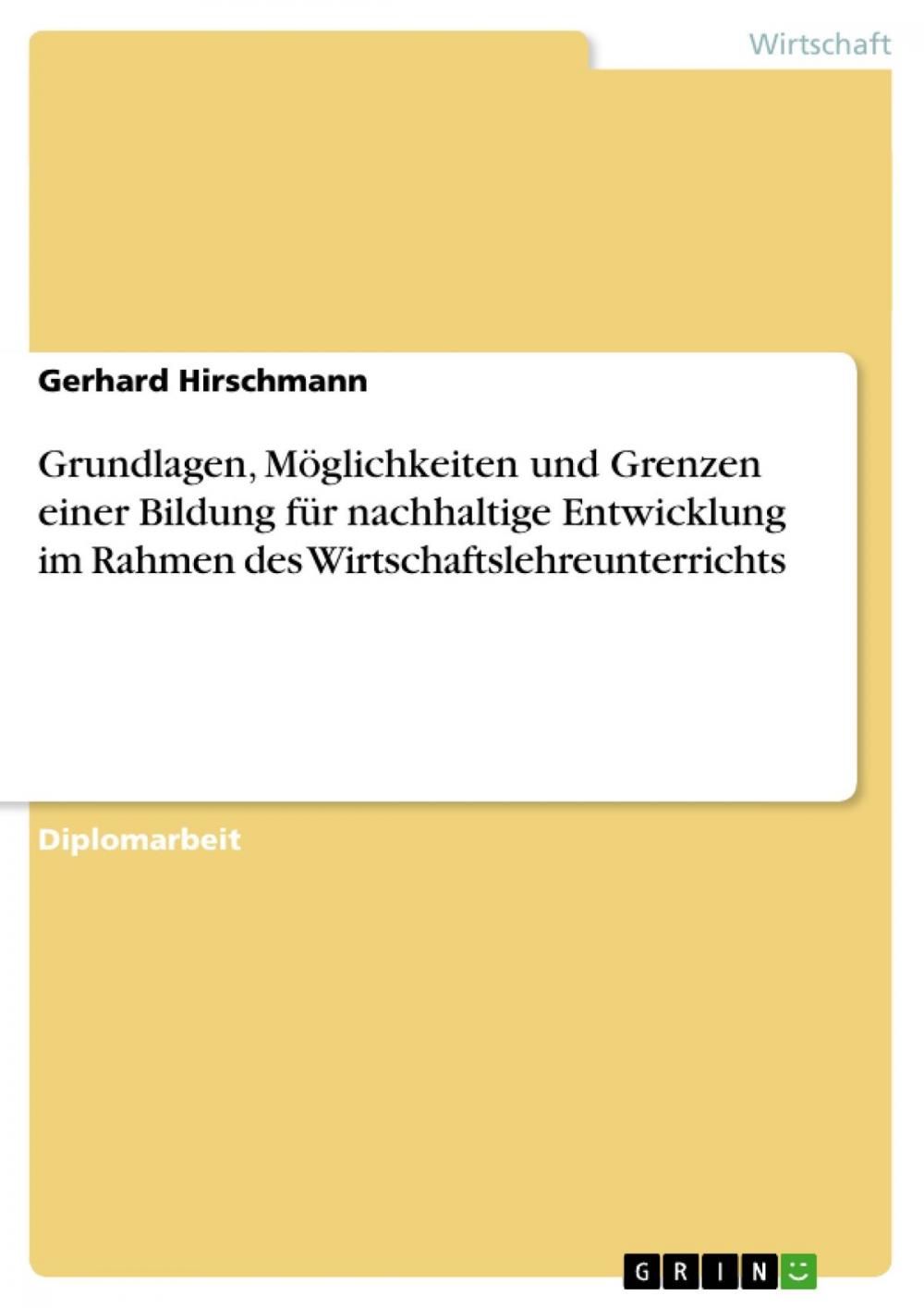 Big bigCover of Grundlagen, Möglichkeiten und Grenzen einer Bildung für nachhaltige Entwicklung im Rahmen des Wirtschaftslehreunterrichts