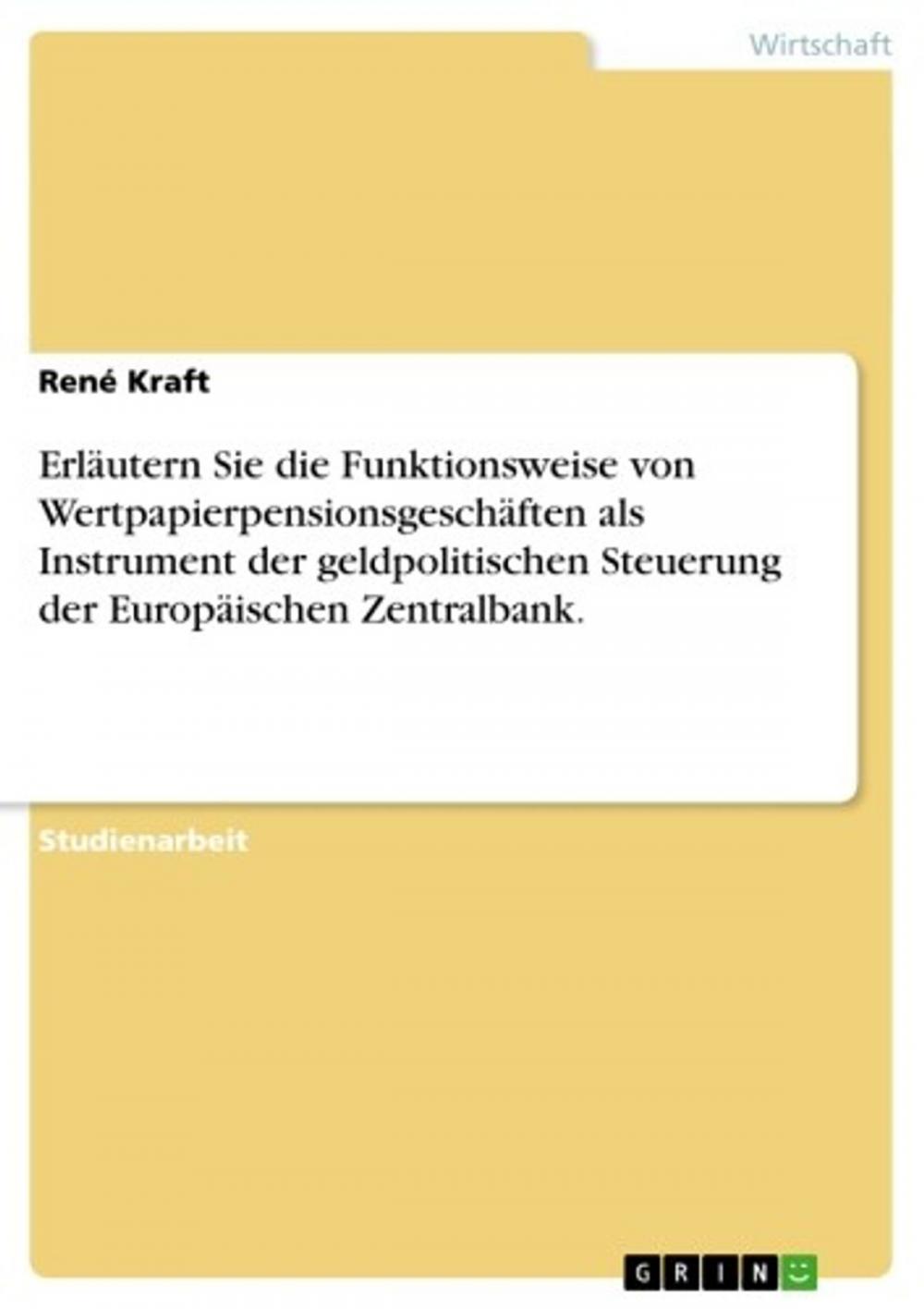 Big bigCover of Erläutern Sie die Funktionsweise von Wertpapierpensionsgeschäften als Instrument der geldpolitischen Steuerung der Europäischen Zentralbank.