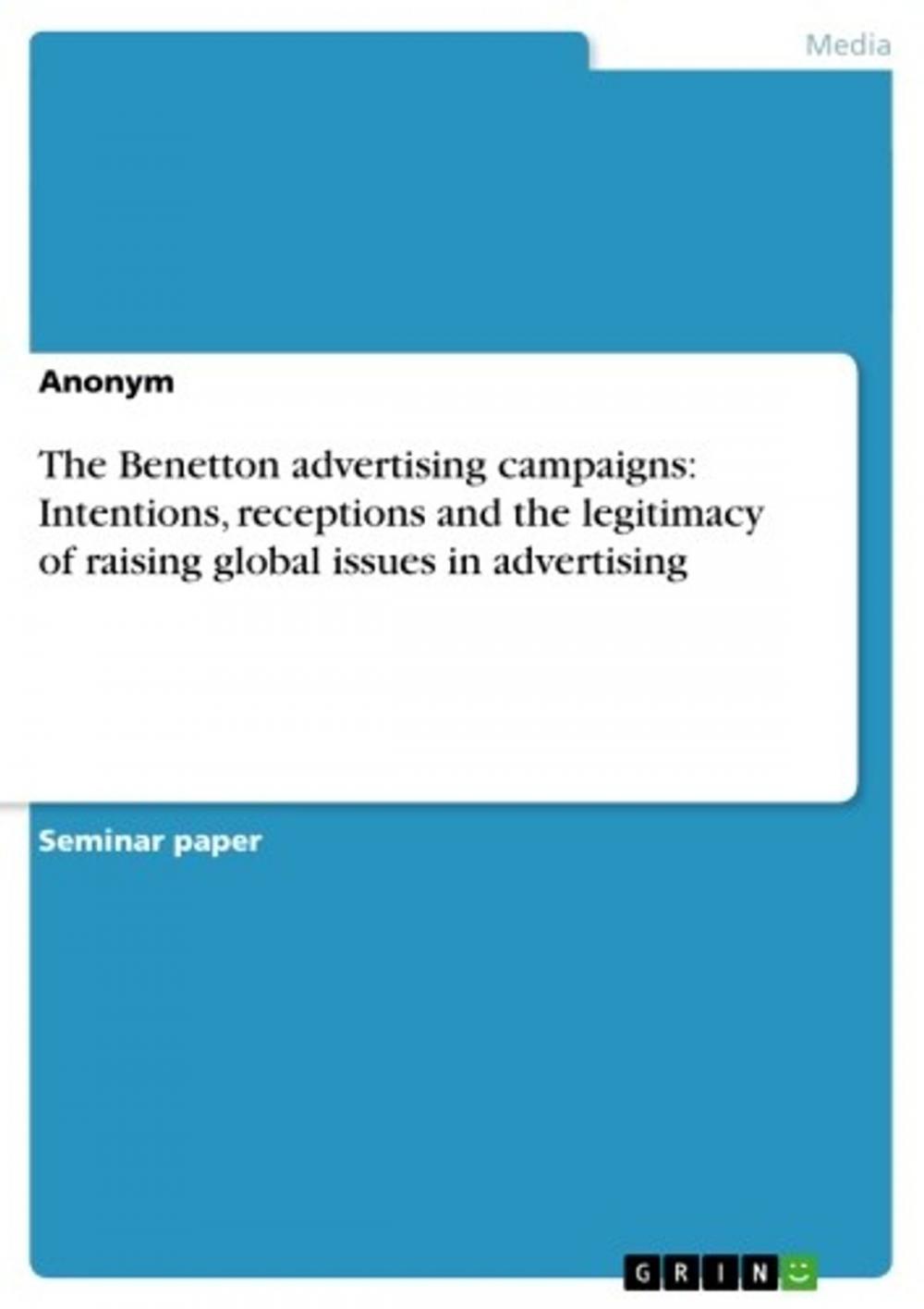 Big bigCover of The Benetton advertising campaigns: Intentions, receptions and the legitimacy of raising global issues in advertising