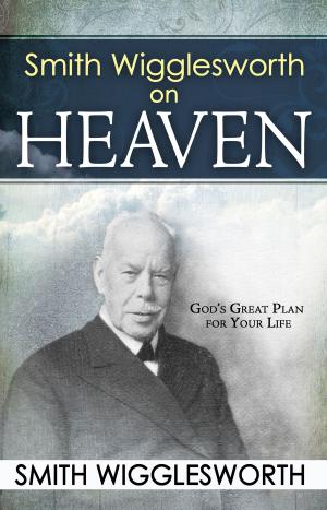 Book cover of Smith Wigglesworth on Heaven