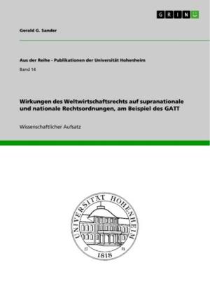 Cover of the book Wirkungen des Weltwirtschaftsrechts auf supranationale und nationale Rechtsordnungen, am Beispiel des GATT by Joachim Schmidt