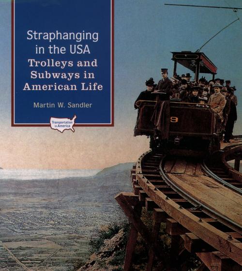 Cover of the book Straphanging in the USA: Trolleys and Subways in American Life by Martin W. Sandler, Oxford University Press