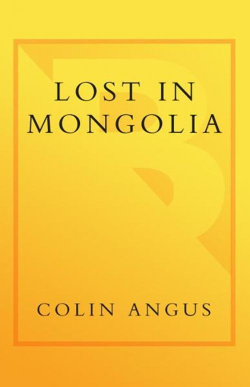 Cover of the book Lost in Mongolia by Colin Angus, Ian Mulgrew, Crown/Archetype
