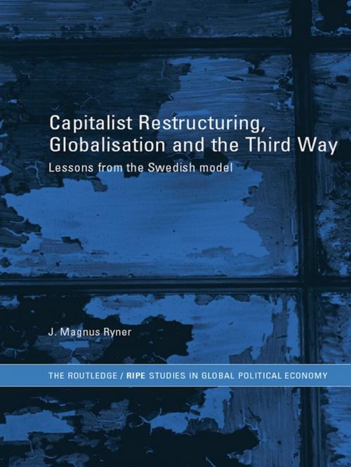 Cover of the book Capitalist Restructuring, Globalization and the Third Way by J. Magnus Ryner, Taylor and Francis