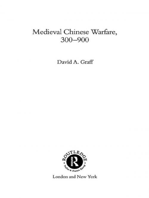 Cover of the book Medieval Chinese Warfare 300-900 by David Graff, Taylor and Francis