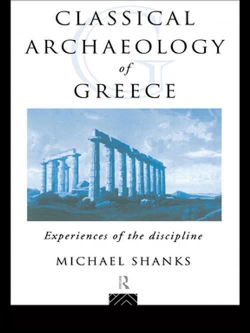 Cover of the book The Classical Archaeology of Greece by Michael Shanks, Taylor and Francis