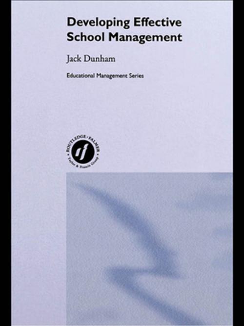 Cover of the book Developing Effective School Management by Jack Dunham, Taylor and Francis