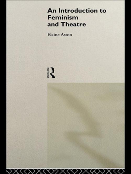 Cover of the book An Introduction to Feminism and Theatre by Elaine Aston, Taylor and Francis