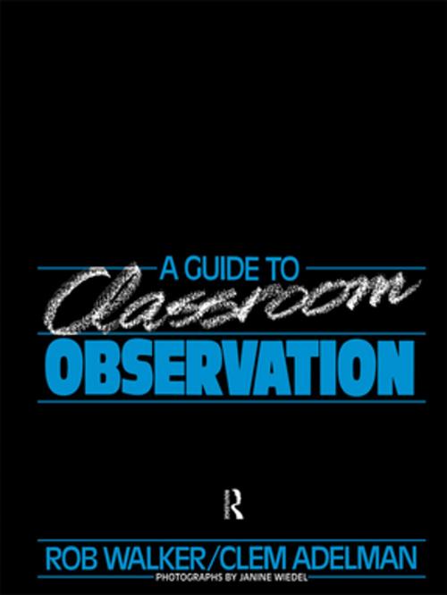 Cover of the book A Guide to Classroom Observation by Clement Adelman, Clem Adelman, Roy Walker, Taylor and Francis