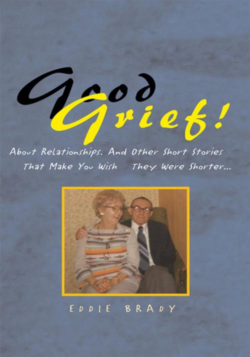 Cover of the book Good Grief! by Eddie Brady, Xlibris US