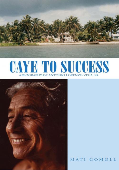 Cover of the book Caye to Success by Mati Gomoll, Xlibris US