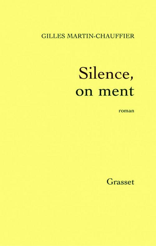 Cover of the book Silence, on ment by Gilles Martin-Chauffier, Grasset