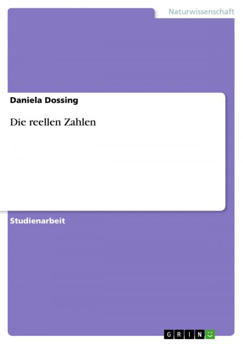 Cover of the book Die reellen Zahlen by Daniela Dossing, GRIN Verlag