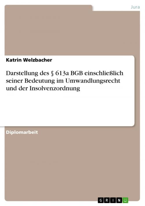 Cover of the book Darstellung des § 613a BGB einschließlich seiner Bedeutung im Umwandlungsrecht und der Insolvenzordnung by Katrin Welzbacher, GRIN Verlag