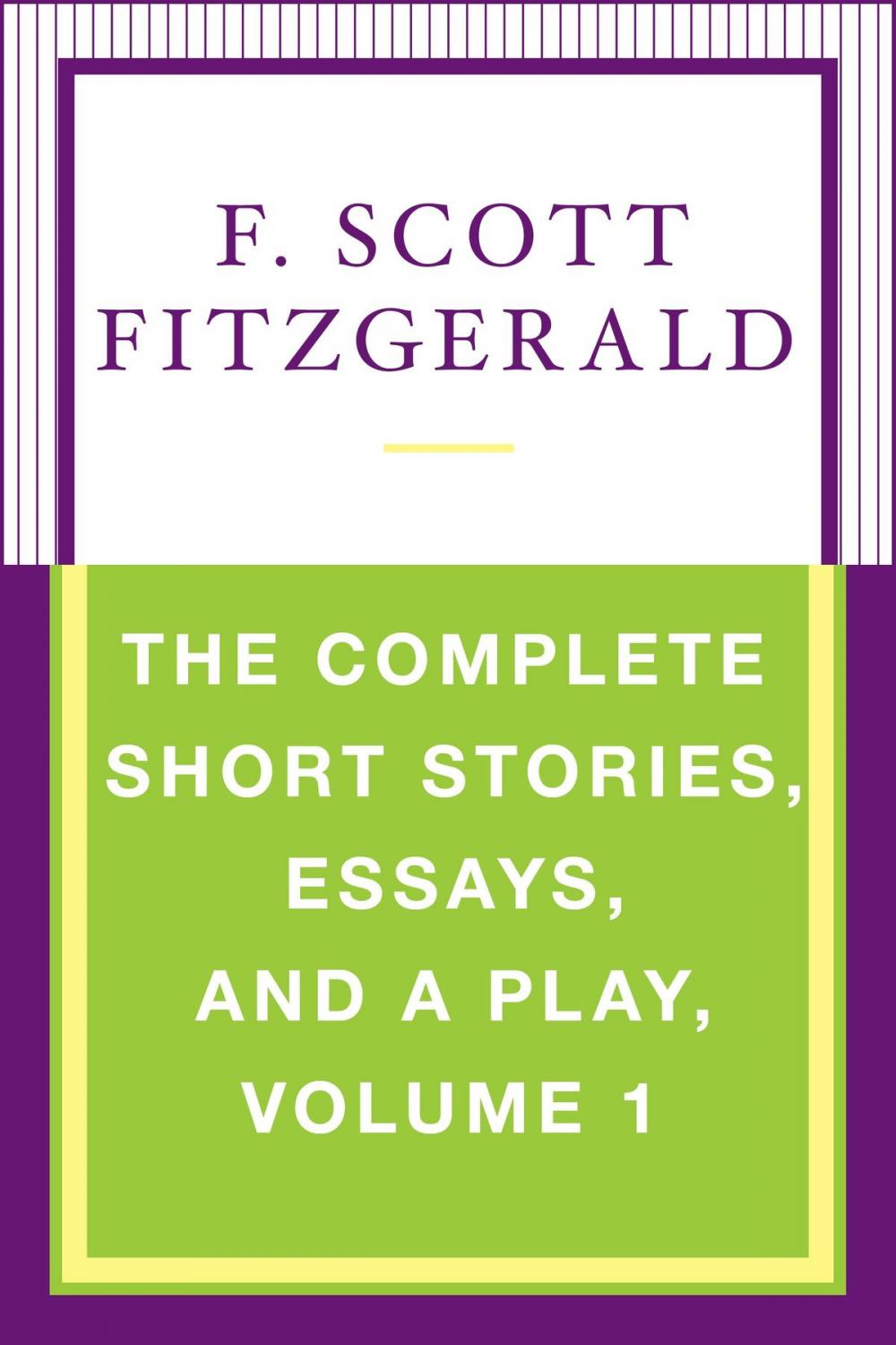 Big bigCover of The Complete Short Stories, Essays, and a Play, Volume 1