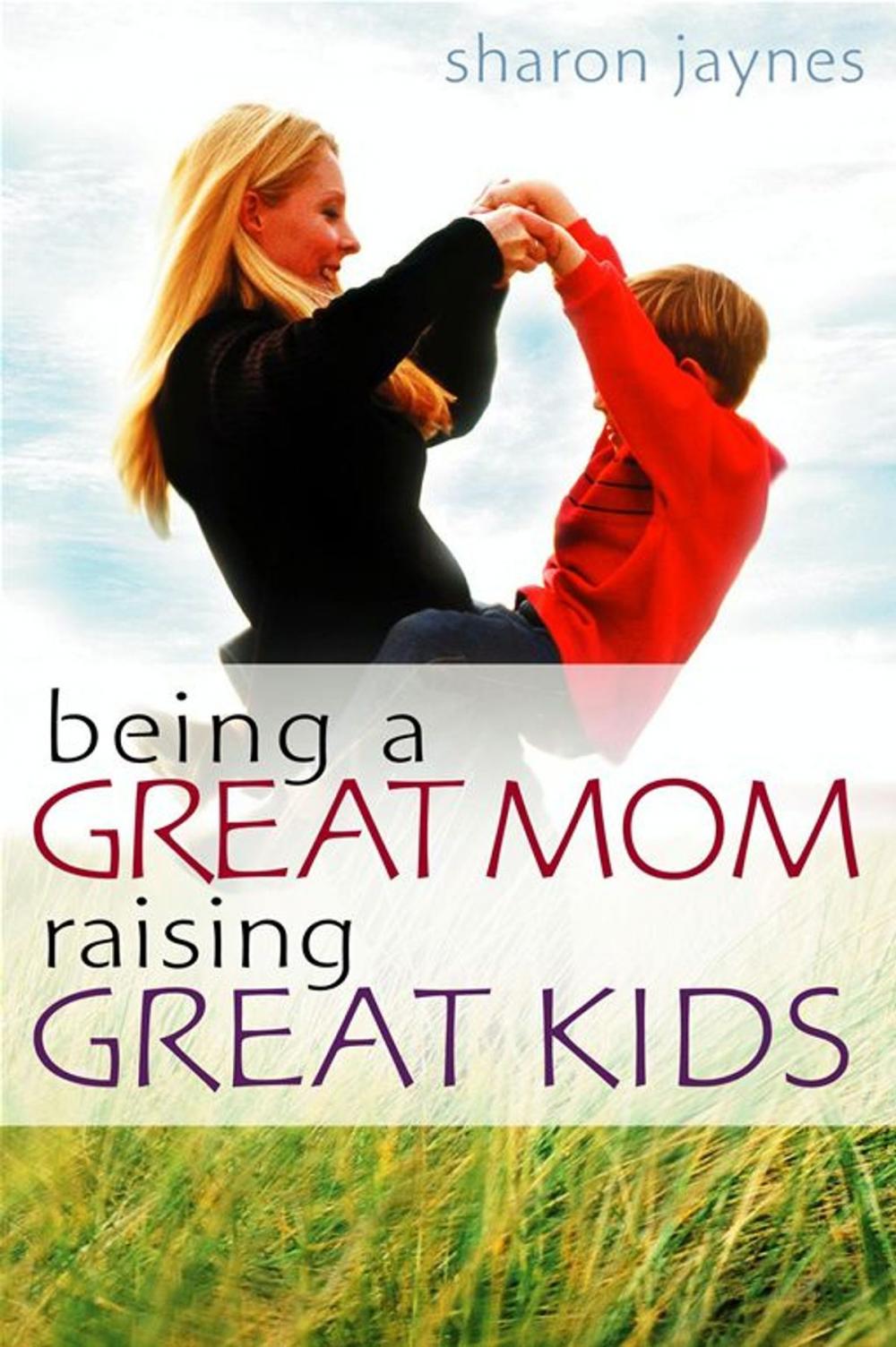 Big bigCover of Being a Great Mom, Raising Great Kids