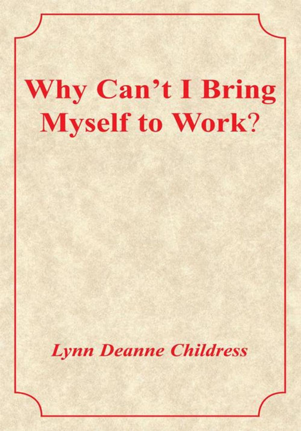 Big bigCover of Why Can't I Bring Myself to Work?