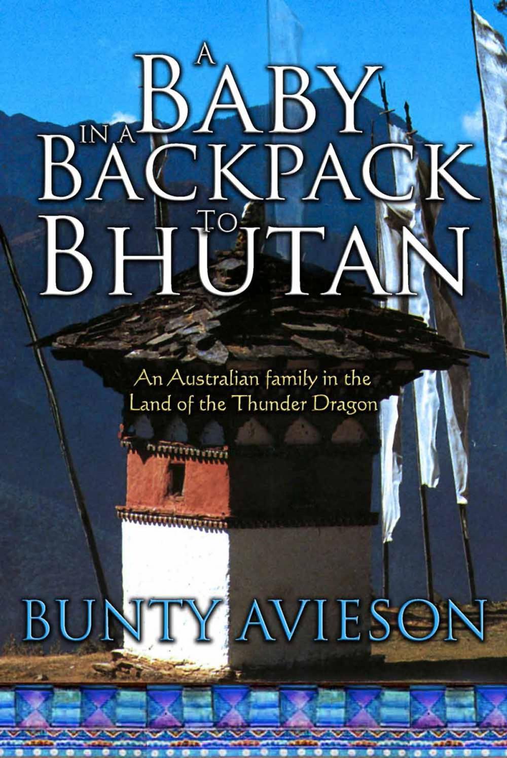 Big bigCover of A Baby in a Backpack to Bhutan: An Australian Family in the Land of the Thunder Dragon