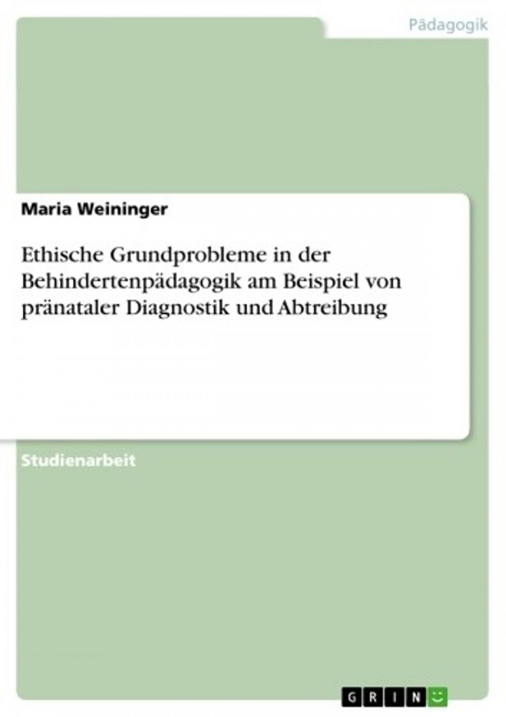 Big bigCover of Ethische Grundprobleme in der Behindertenpädagogik am Beispiel von pränataler Diagnostik und Abtreibung