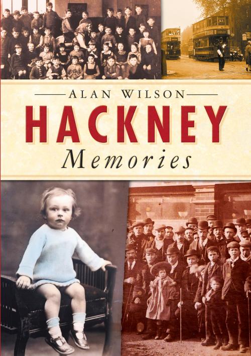 Cover of the book Hackney Memories by Alan Wilson, The History Press