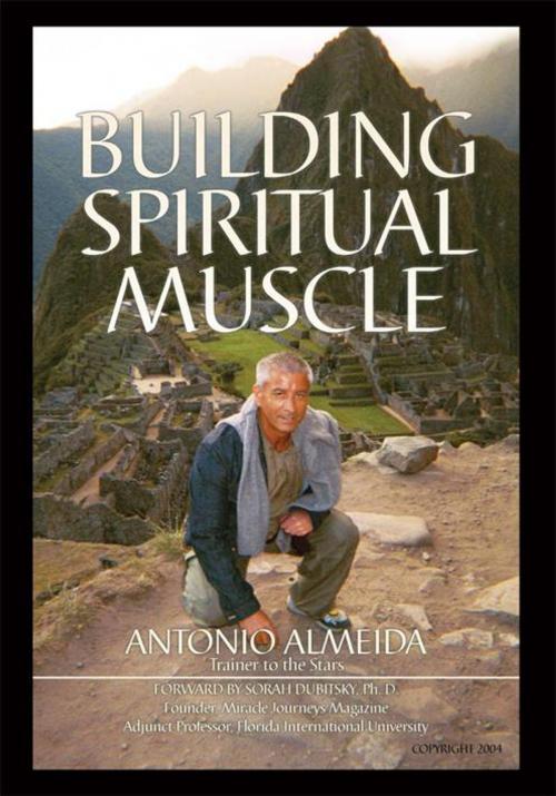 Cover of the book Building Spiritual Muscle / Fortalezca Mente Y Espiritu by Antonio Almeida, AuthorHouse