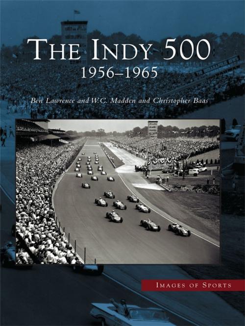 Cover of the book The Indy 500: 1956-1965 by Ben Lawrence, W.C. Madden, Christopher Baas, Arcadia Publishing Inc.