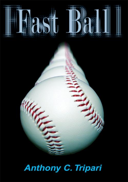 Cover of the book Fast Ball by Anthony C. Tripari, Xlibris US