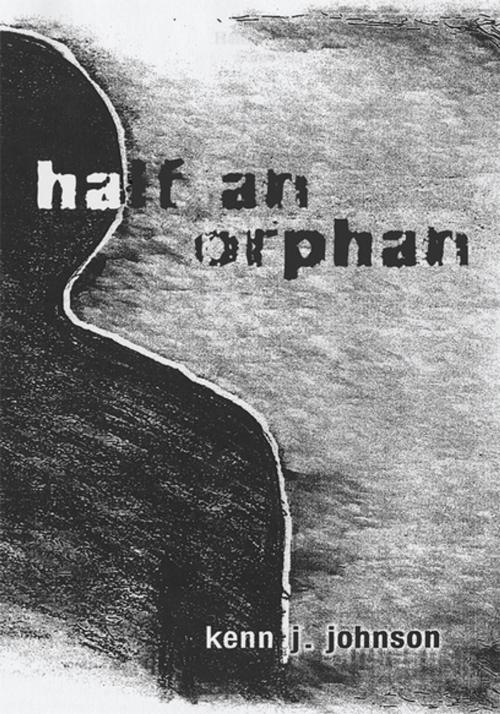 Cover of the book Half an Orphan by Kenn J. Johnson, Xlibris US