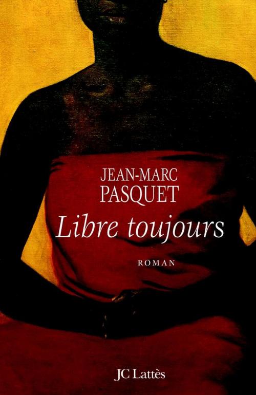 Cover of the book Libre toujours by Jean Marc Pasquet, JC Lattès