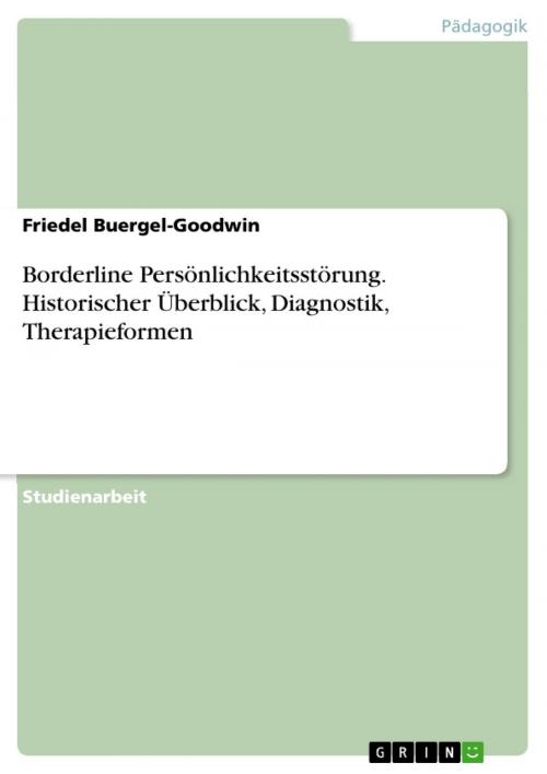 Cover of the book Borderline Persönlichkeitsstörung. Historischer Überblick, Diagnostik, Therapieformen by Friedel Buergel-Goodwin, GRIN Verlag