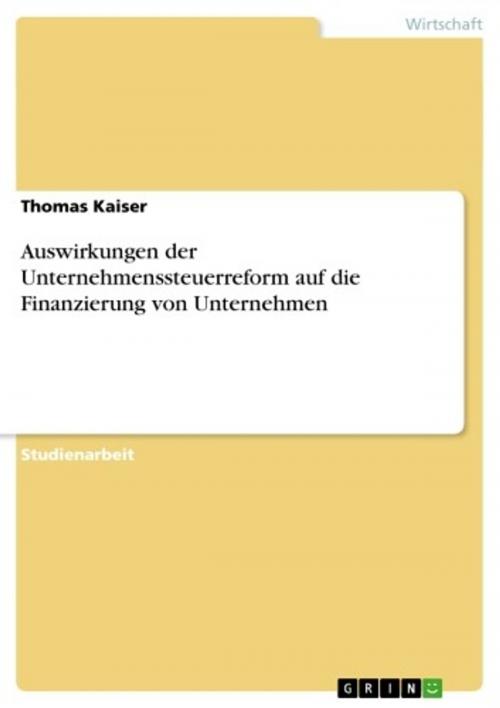 Cover of the book Auswirkungen der Unternehmenssteuerreform auf die Finanzierung von Unternehmen by Thomas Kaiser, GRIN Verlag