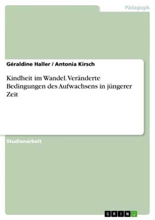 Cover of the book Kindheit im Wandel. Veränderte Bedingungen des Aufwachsens in jüngerer Zeit by Géraldine Haller, Antonia Kirsch, GRIN Verlag