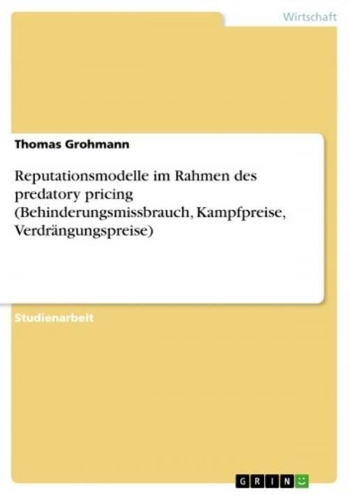 Cover of the book Reputationsmodelle im Rahmen des predatory pricing (Behinderungsmissbrauch, Kampfpreise, Verdrängungspreise) by Thomas Grohmann, GRIN Verlag