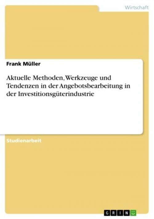 Cover of the book Aktuelle Methoden, Werkzeuge und Tendenzen in der Angebotsbearbeitung in der Investitionsgüterindustrie by Frank Müller, GRIN Verlag