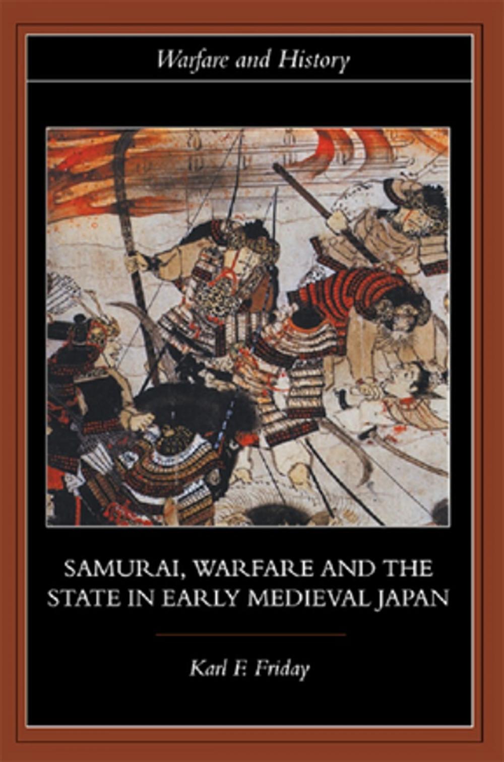 Big bigCover of Samurai, Warfare and the State in Early Medieval Japan