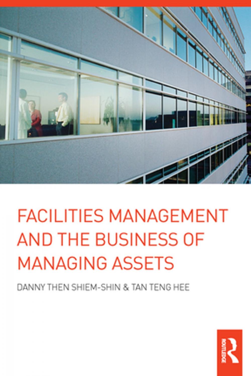 Big bigCover of Facilities Management and the Business of Managing Assets