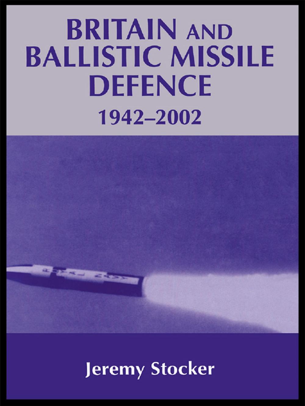 Big bigCover of Britain and Ballistic Missile Defence, 1942-2002