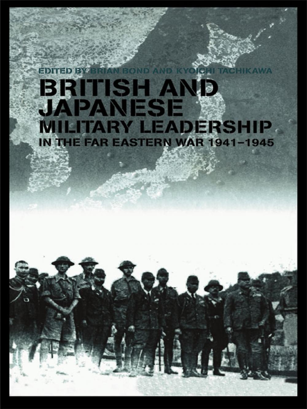 Big bigCover of British and Japanese Military Leadership in the Far Eastern War, 1941-45