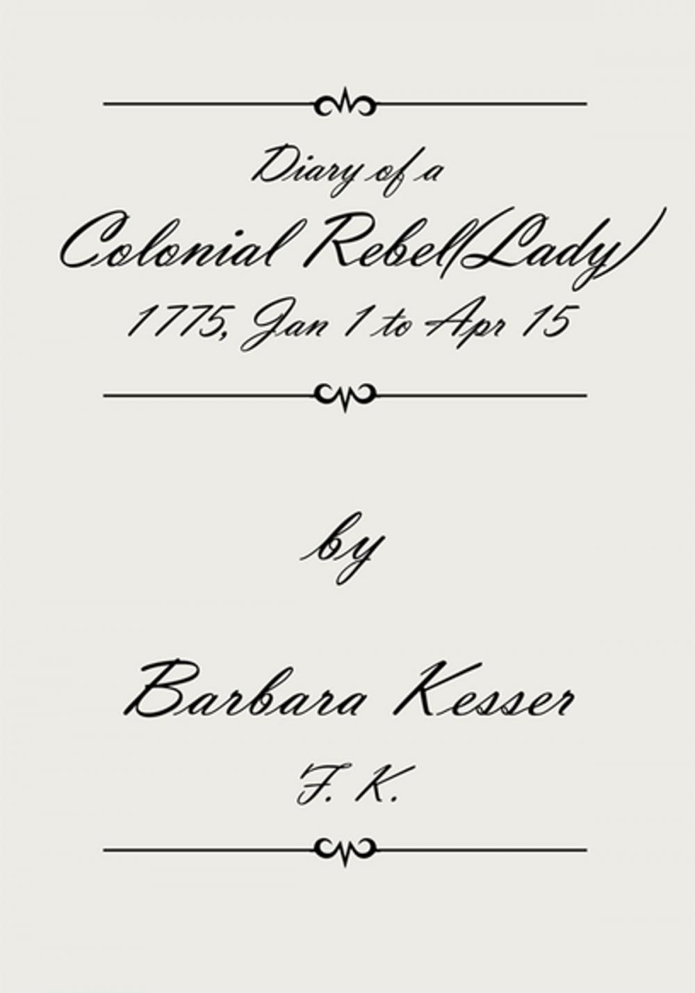 Big bigCover of Diary of a Colonial Rebel(Lady) 1775, Jan 1 to Apr 15